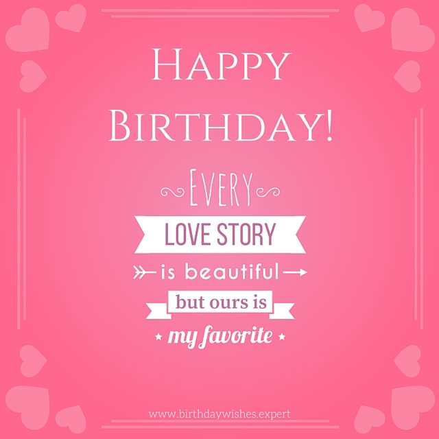 Happy-Birthday.-Every-love-story-is-beautiful-but-ours-is-my-favorite.