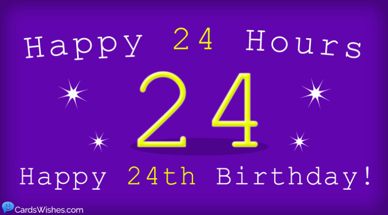Happy 24 Hours Happy 24th Birthday