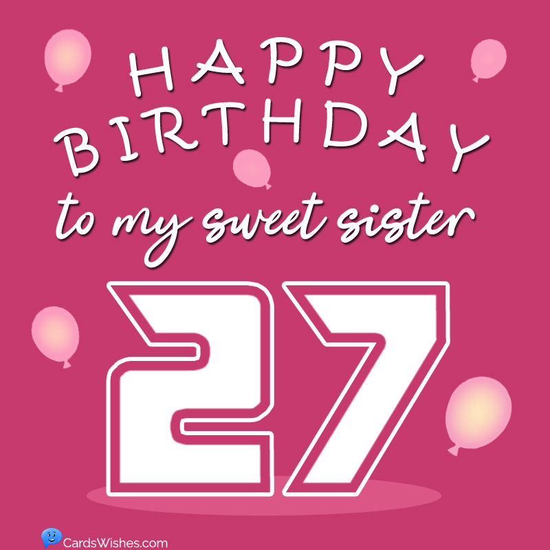 Happy 27th Birthday Sister